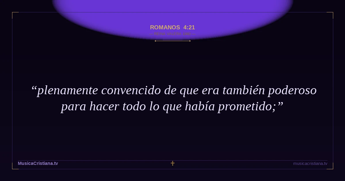 Romanos 4:21 — Biblia Reina Valera 1960 — MusicaCristiana.tv