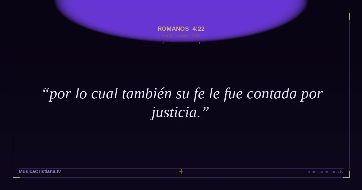 Romanos 4:22 — Biblia Reina Valera 1960 — MusicaCristiana.tv
