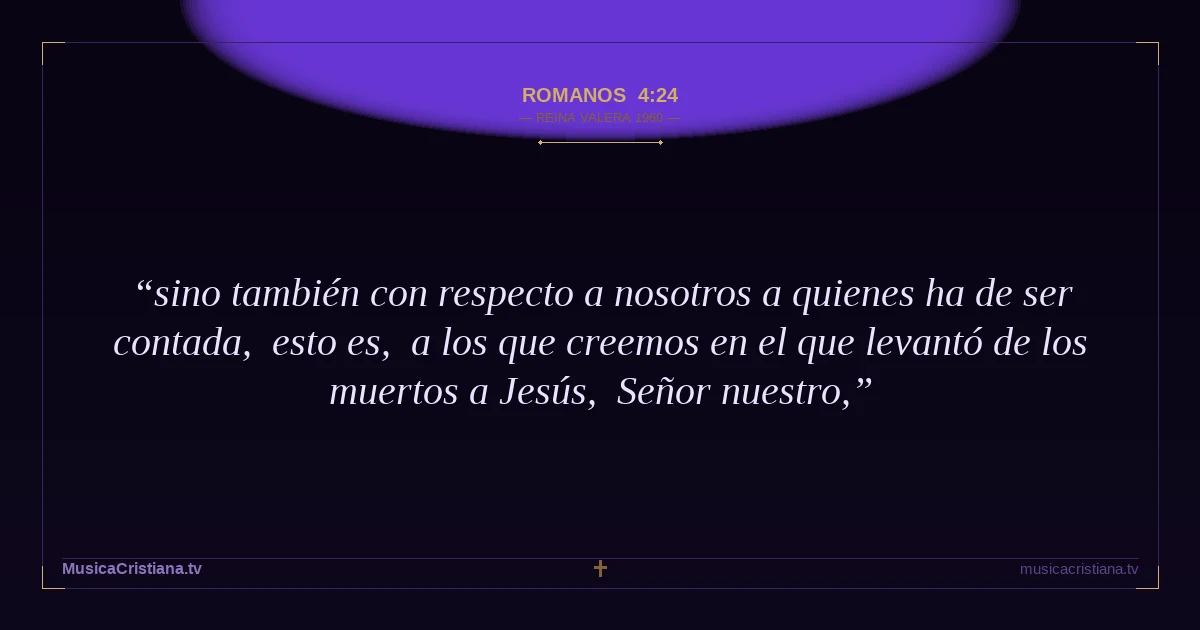 Romanos 4:24 — Biblia Reina Valera 1960 — MusicaCristiana.tv