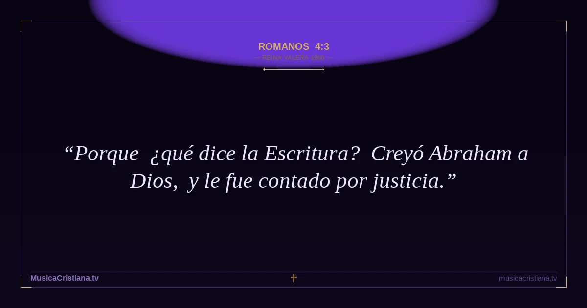 Romanos 4:3 — Biblia Reina Valera 1960 — MusicaCristiana.tv