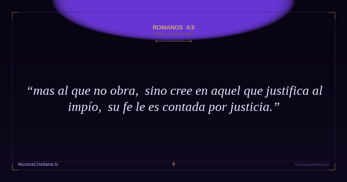 Romanos 4:5 — Biblia Reina Valera 1960 — MusicaCristiana.tv