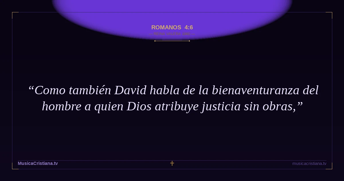 Romanos 4:6 — Biblia Reina Valera 1960 — MusicaCristiana.tv