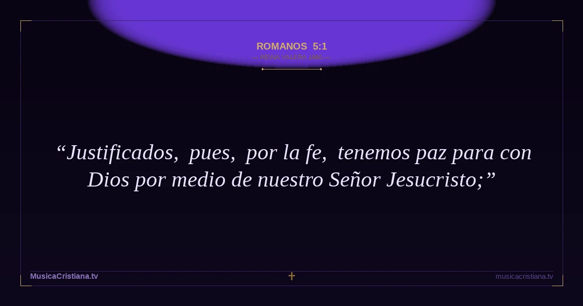 Romanos 5:1 — Biblia Reina Valera 1960 — MusicaCristiana.tv