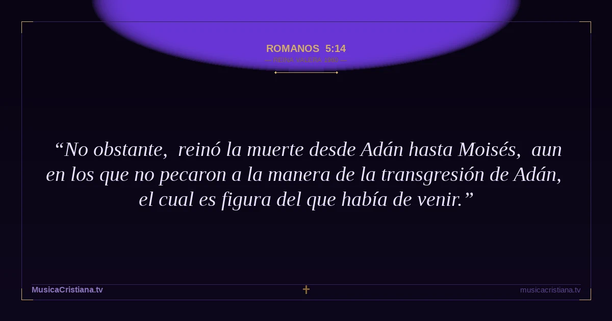 Romanos 5:14 — Biblia Reina Valera 1960 — MusicaCristiana.tv