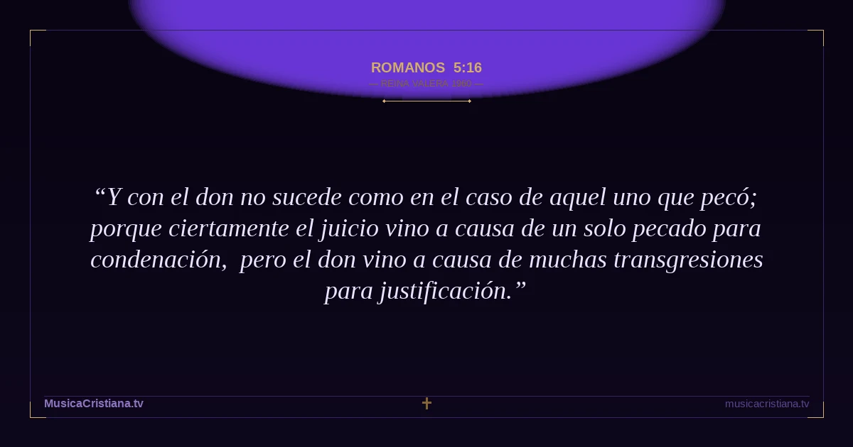 Romanos 5:16 — Biblia Reina Valera 1960 — MusicaCristiana.tv