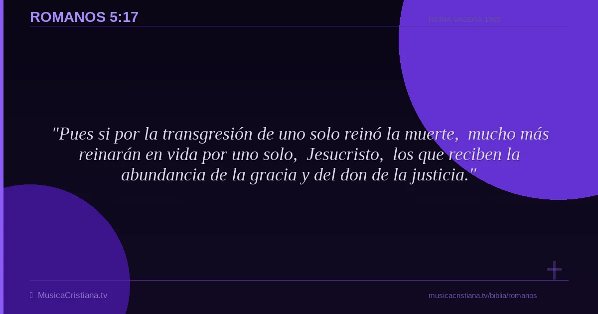 Romanos 5:17 — Biblia Reina Valera 1960 — MusicaCristiana.tv