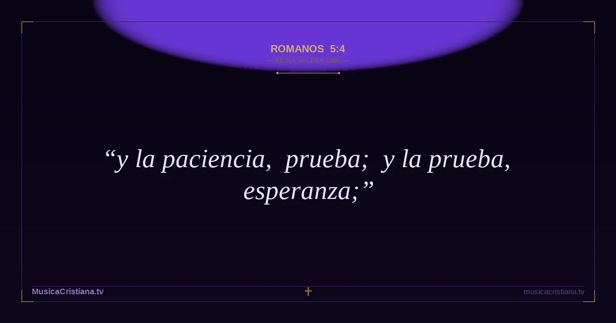 Romanos 5:4 — Biblia Reina Valera 1960 — MusicaCristiana.tv