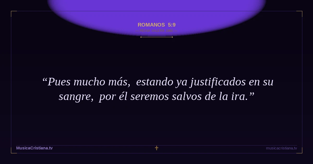 Romanos 5:9 — Biblia Reina Valera 1960 — MusicaCristiana.tv