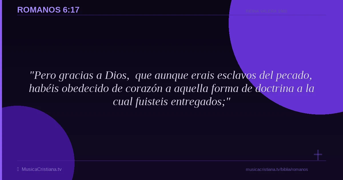 Romanos 6:17 — Biblia Reina Valera 1960 — MusicaCristiana.tv