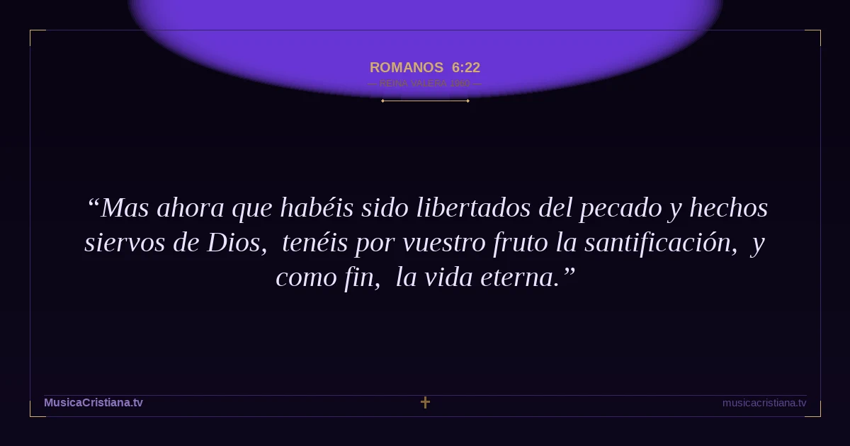 Romanos 6:22 — Biblia Reina Valera 1960 — MusicaCristiana.tv