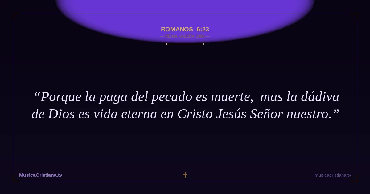 Romanos 6:23 — Biblia Reina Valera 1960 — MusicaCristiana.tv