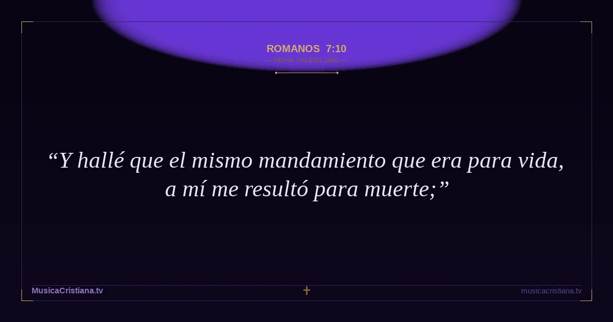 Romanos 7:10 — Biblia Reina Valera 1960 — MusicaCristiana.tv