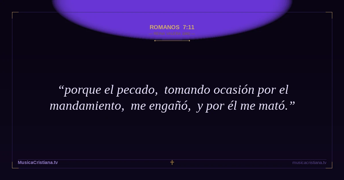 Romanos 7:11 — Biblia Reina Valera 1960 — MusicaCristiana.tv