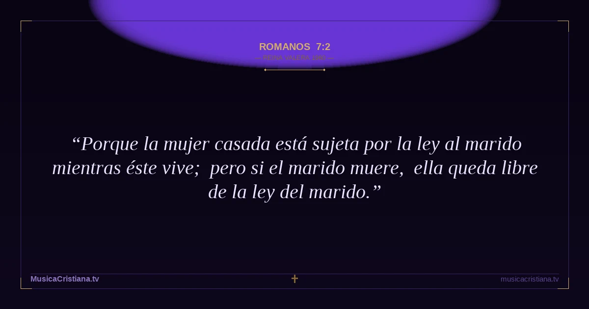 Romanos 7:2 — Biblia Reina Valera 1960 — MusicaCristiana.tv