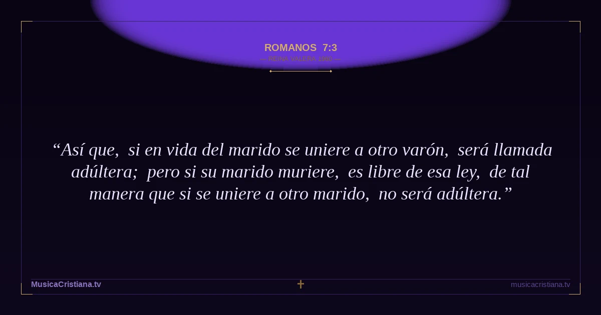 Romanos 7:3 — Biblia Reina Valera 1960 — MusicaCristiana.tv