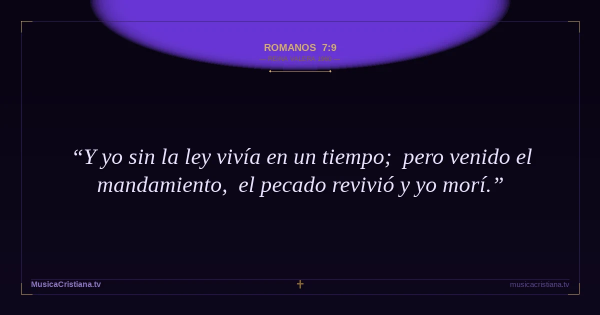 Romanos 7:9 — Biblia Reina Valera 1960 — MusicaCristiana.tv