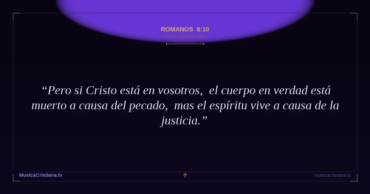 Romanos 8:10 — Biblia Reina Valera 1960 — MusicaCristiana.tv