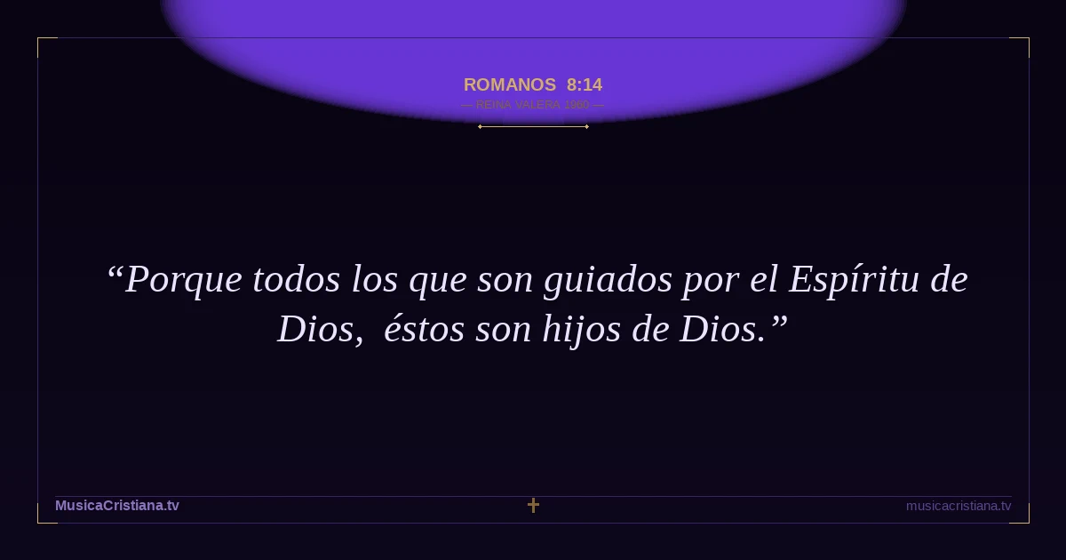 Romanos 8:14 — Biblia Reina Valera 1960 — MusicaCristiana.tv