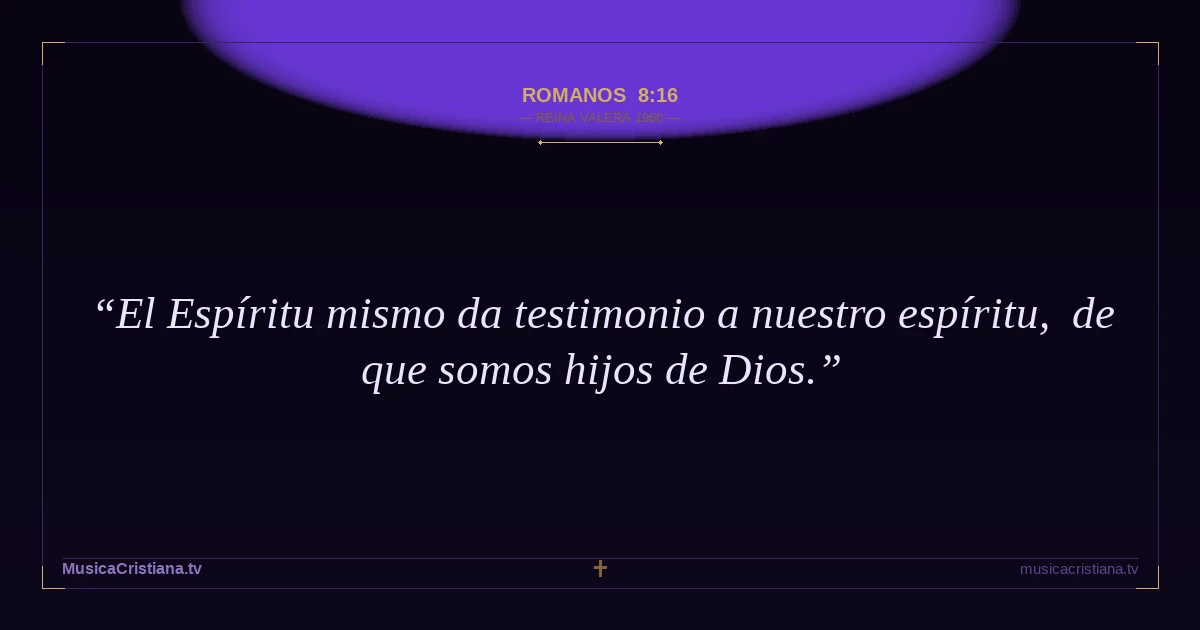 Romanos 8:16 — Biblia Reina Valera 1960 — MusicaCristiana.tv