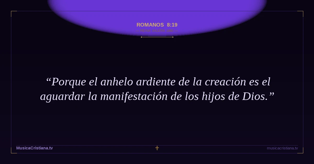 Romanos 8:19 — Biblia Reina Valera 1960 — MusicaCristiana.tv