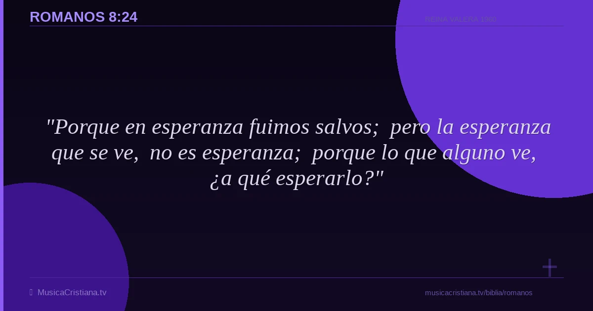 Romanos 8:24 — Biblia Reina Valera 1960 — MusicaCristiana.tv