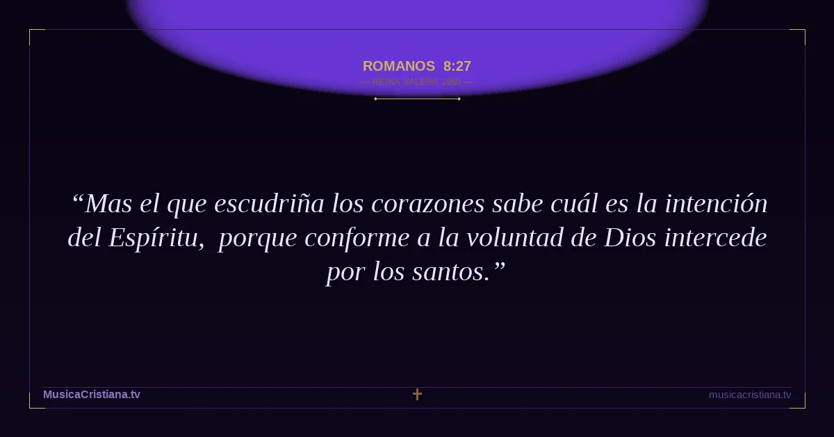 Romanos 8:27 — Biblia Reina Valera 1960 — MusicaCristiana.tv