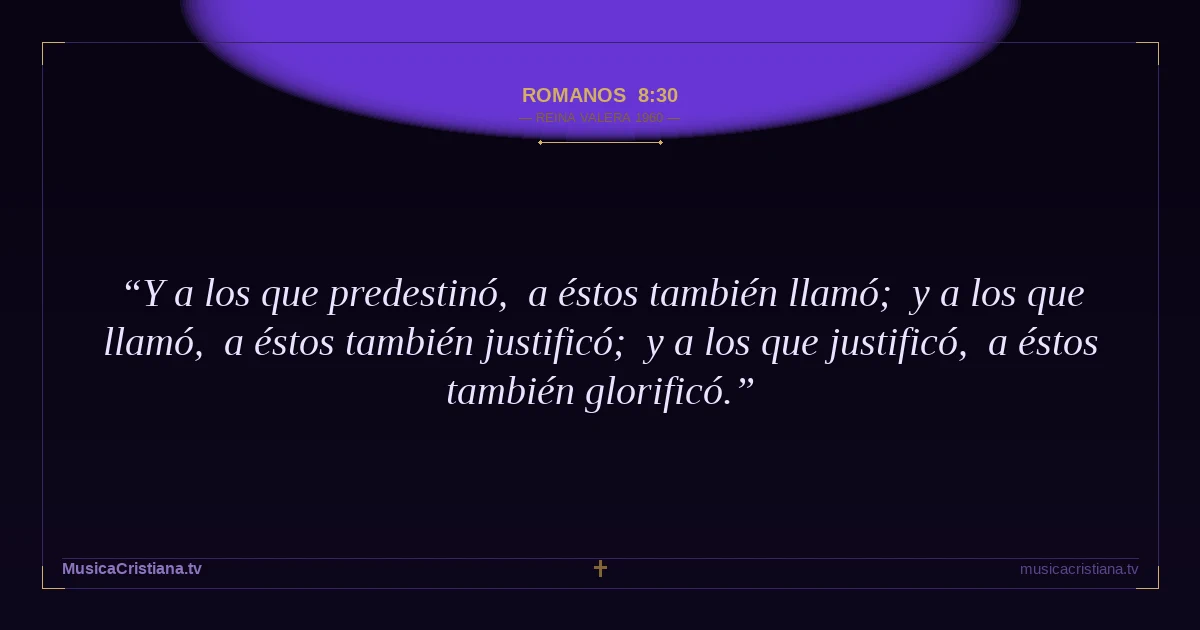 Romanos 8:30 — Biblia Reina Valera 1960 — MusicaCristiana.tv