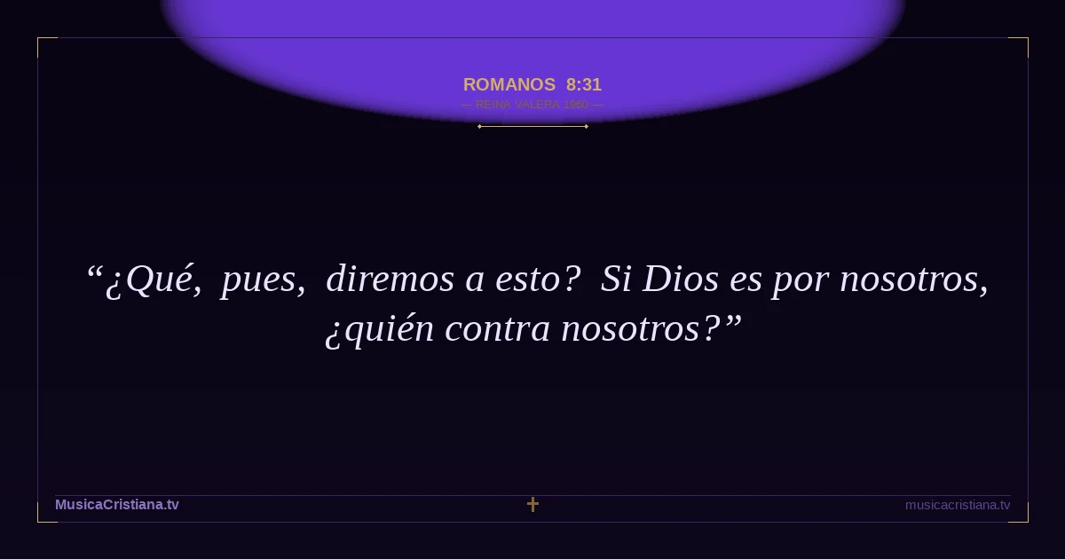 Romanos 8:31 — Biblia Reina Valera 1960 — MusicaCristiana.tv