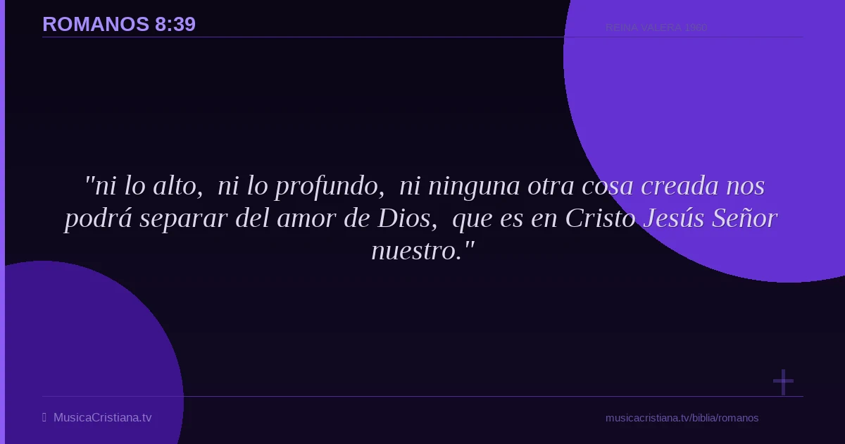 Romanos 8:39 — Biblia Reina Valera 1960 — MusicaCristiana.tv