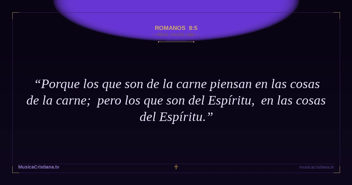Romanos 8:5 — Biblia Reina Valera 1960 — MusicaCristiana.tv