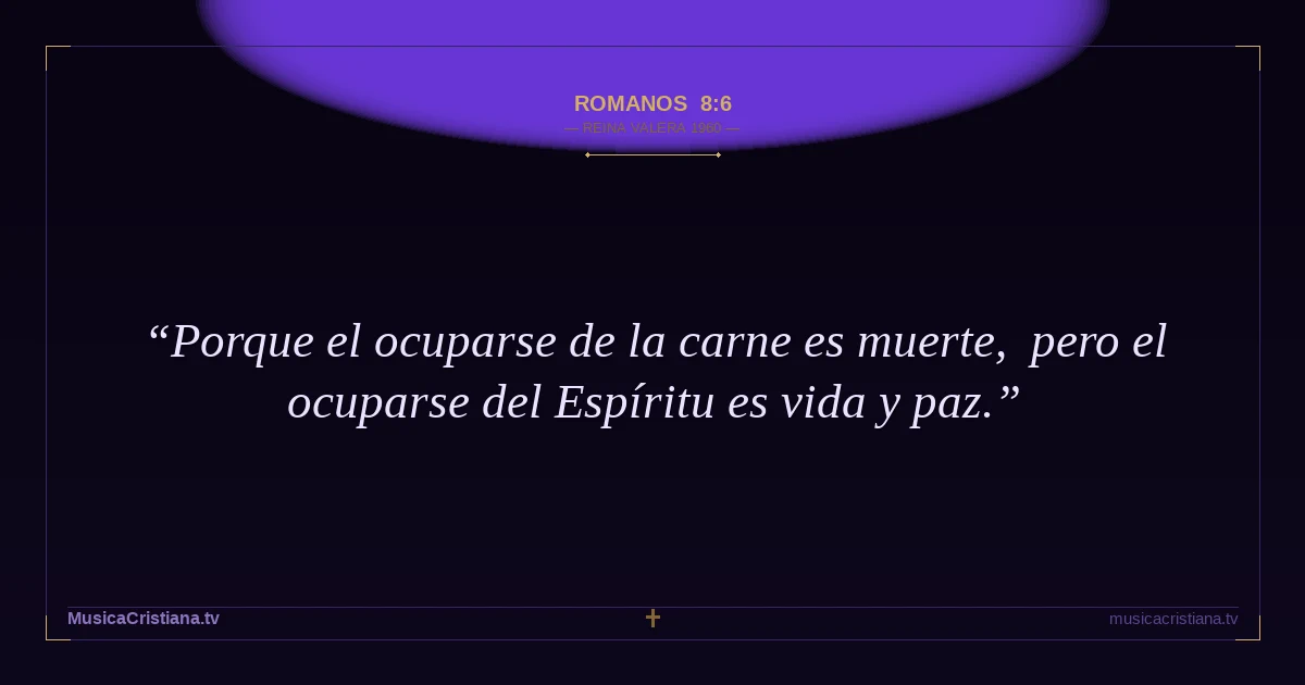 Romanos 8:6 — Biblia Reina Valera 1960 — MusicaCristiana.tv