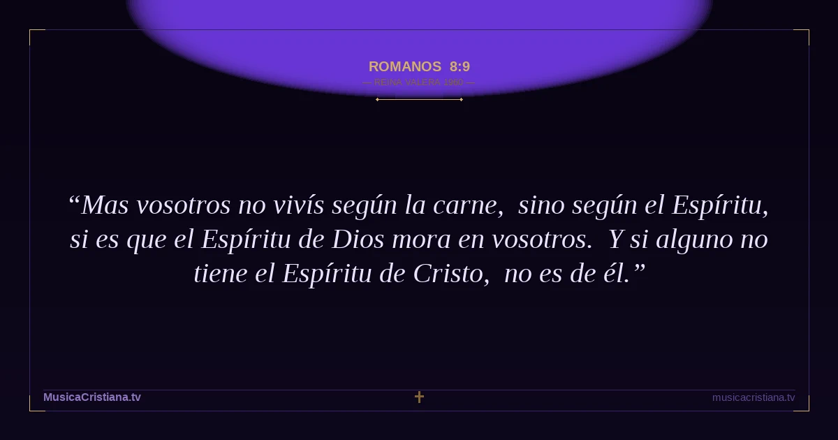 Romanos 8:9 — Biblia Reina Valera 1960 — MusicaCristiana.tv