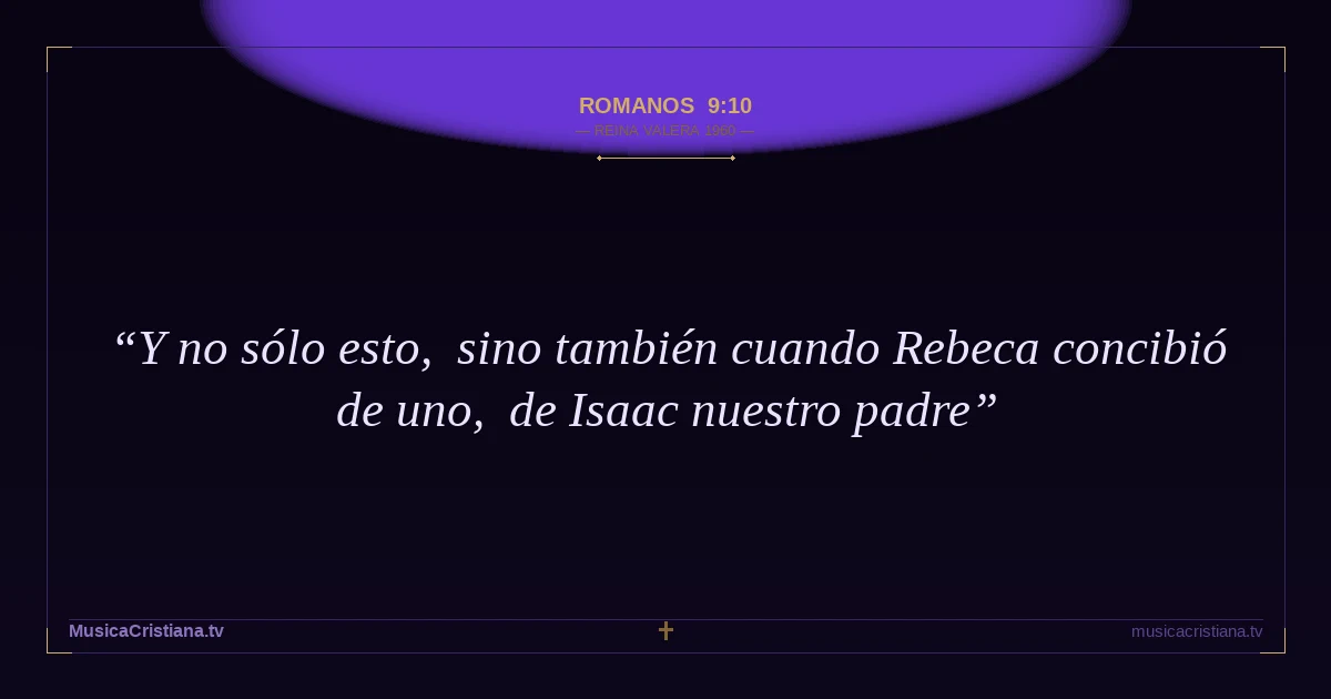 Romanos 9:10 — Biblia Reina Valera 1960 — MusicaCristiana.tv