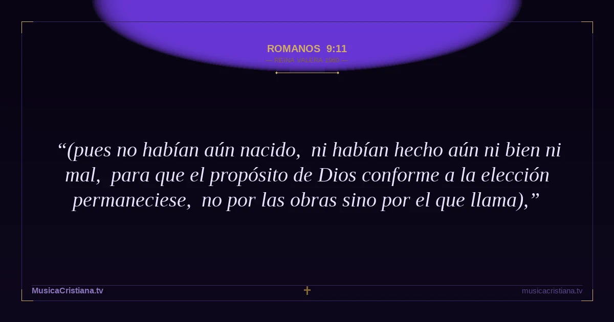 Romanos 9:11 — Biblia Reina Valera 1960 — MusicaCristiana.tv