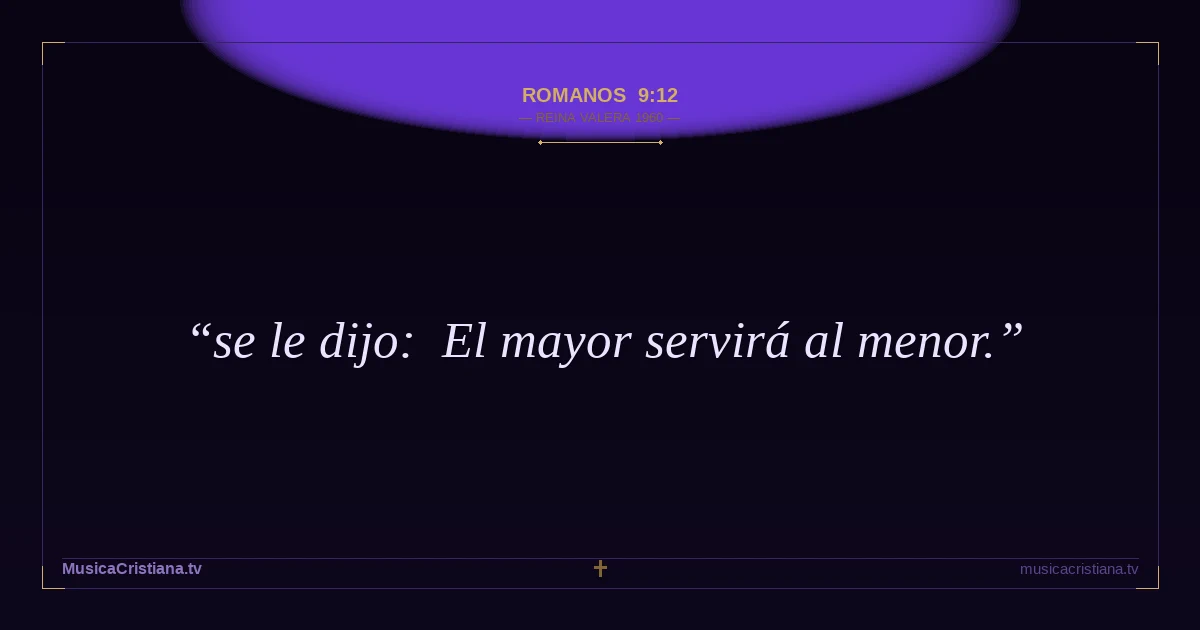 Romanos 9:12 — Biblia Reina Valera 1960 — MusicaCristiana.tv