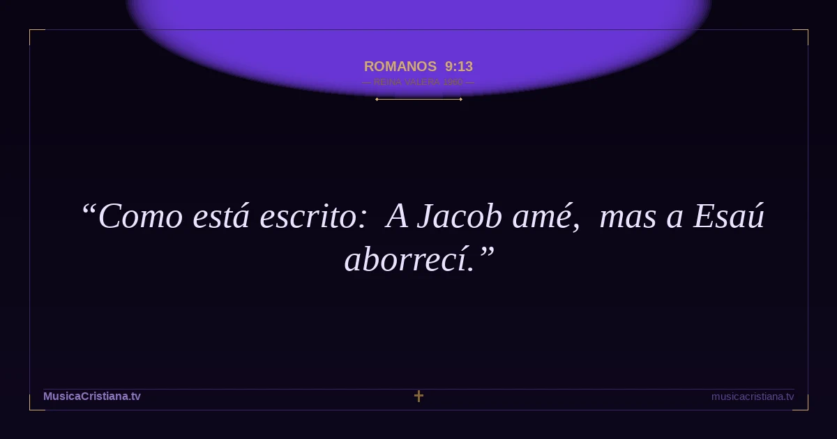 Romanos 9:13 — Biblia Reina Valera 1960 — MusicaCristiana.tv