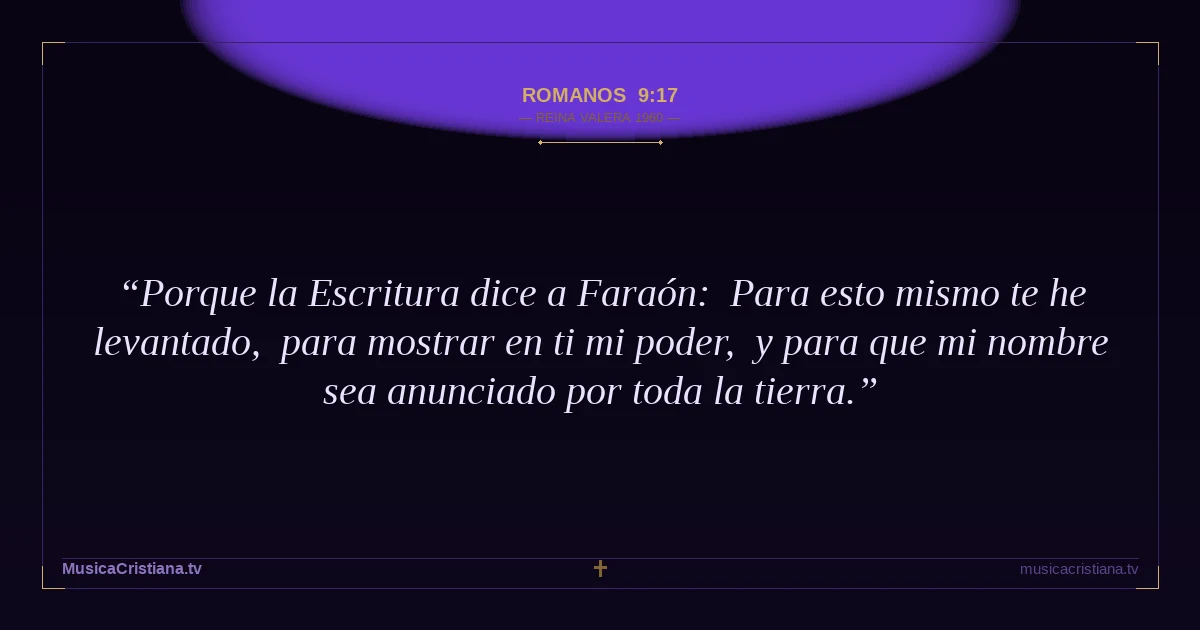 Romanos 9:17 — Biblia Reina Valera 1960 — MusicaCristiana.tv