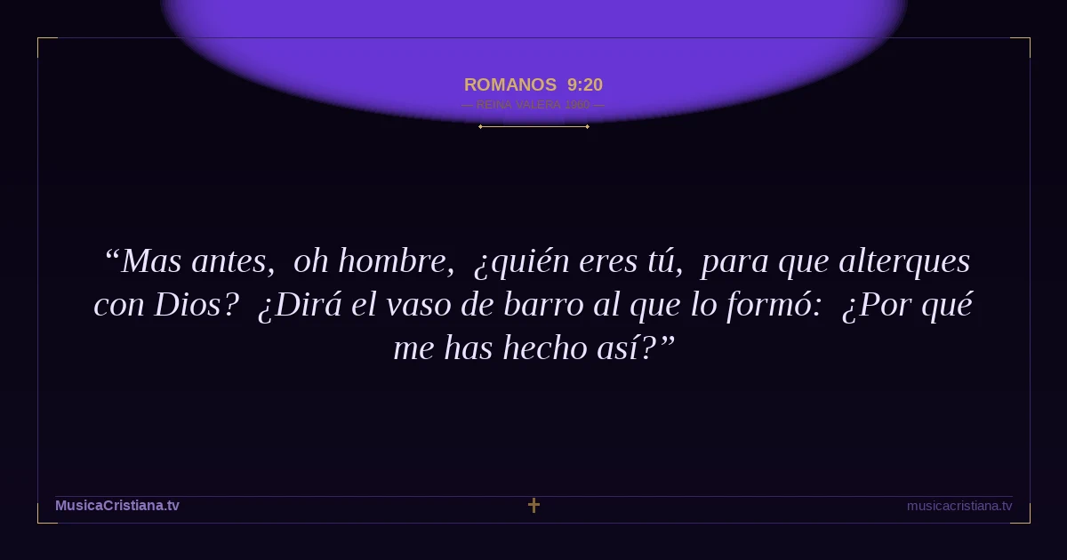Romanos 9:20 — Biblia Reina Valera 1960 — MusicaCristiana.tv