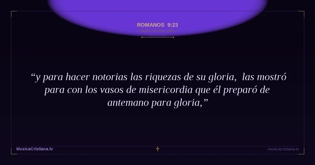 Romanos 9:23 — Biblia Reina Valera 1960 — MusicaCristiana.tv