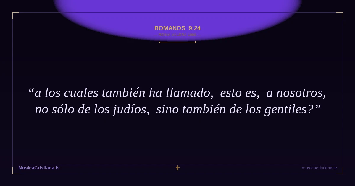 Romanos 9:24 — Biblia Reina Valera 1960 — MusicaCristiana.tv