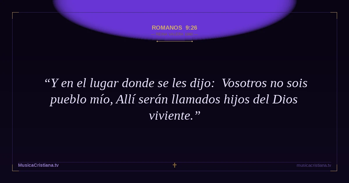 Romanos 9:26 — Biblia Reina Valera 1960 — MusicaCristiana.tv