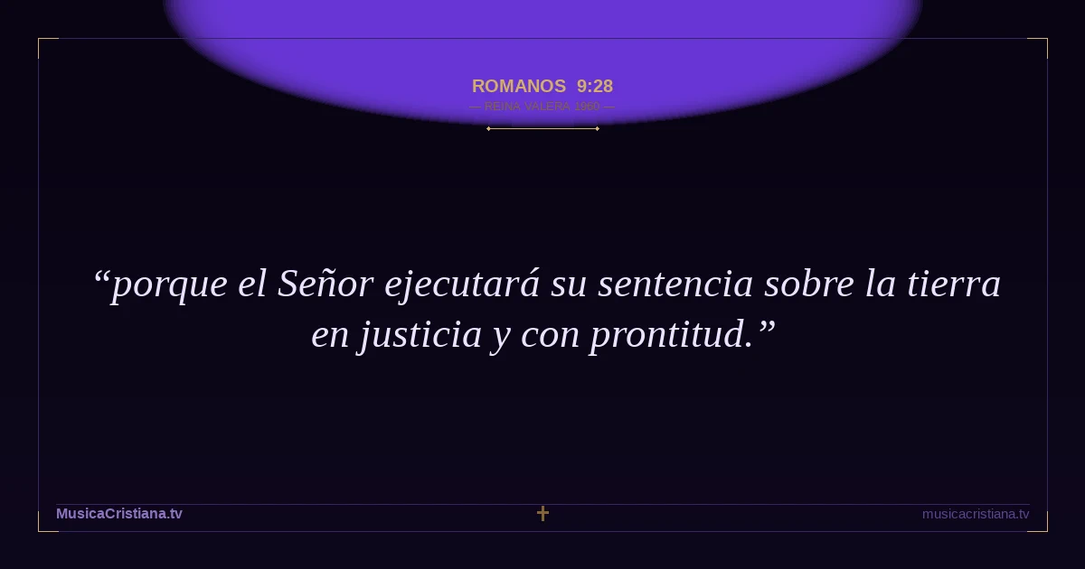Romanos 9:28 — Biblia Reina Valera 1960 — MusicaCristiana.tv