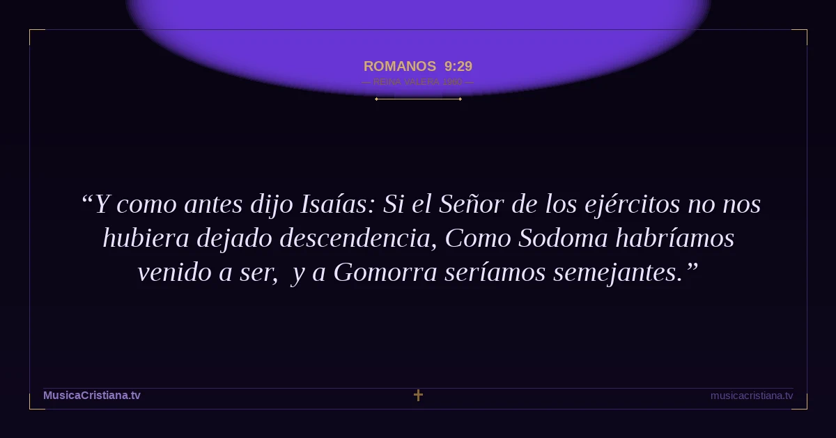 Romanos 9:29 — Biblia Reina Valera 1960 — MusicaCristiana.tv