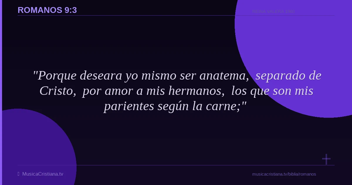 Romanos 9:3 — Biblia Reina Valera 1960 — MusicaCristiana.tv
