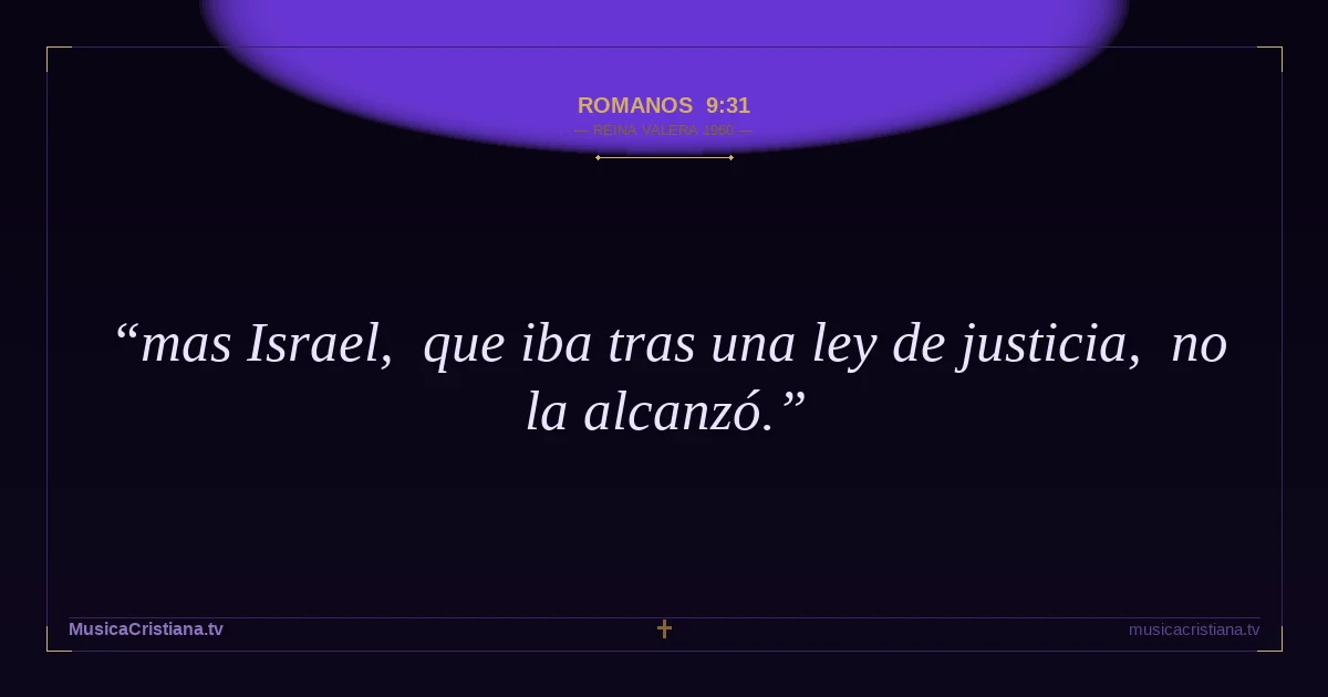 Romanos 9:31 — Biblia Reina Valera 1960 — MusicaCristiana.tv