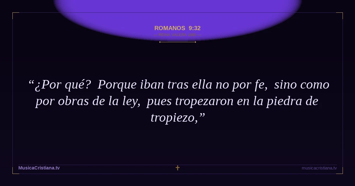 Romanos 9:32 — Biblia Reina Valera 1960 — MusicaCristiana.tv