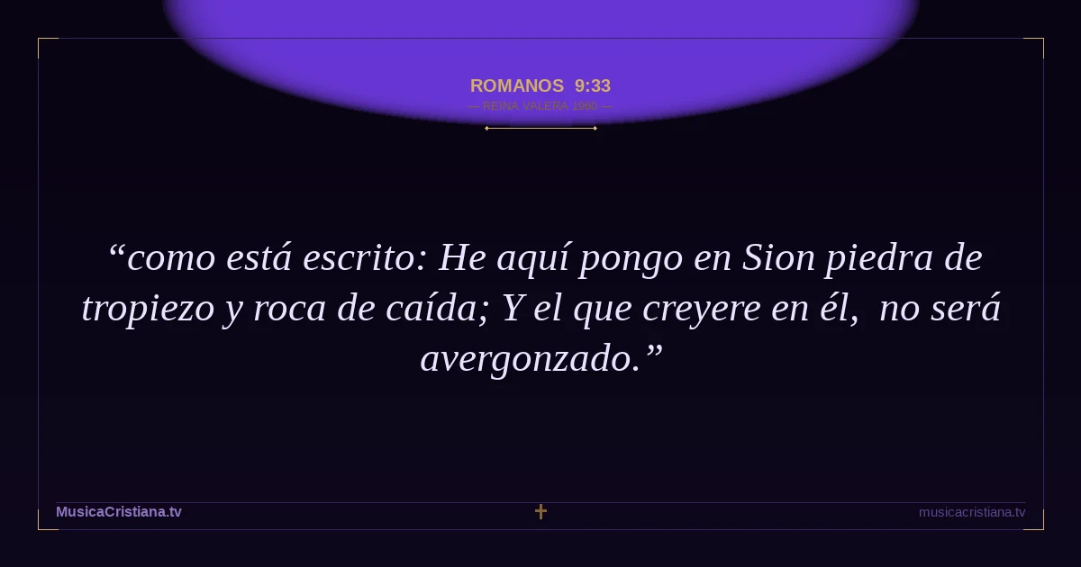 Romanos 9:33 — Biblia Reina Valera 1960 — MusicaCristiana.tv