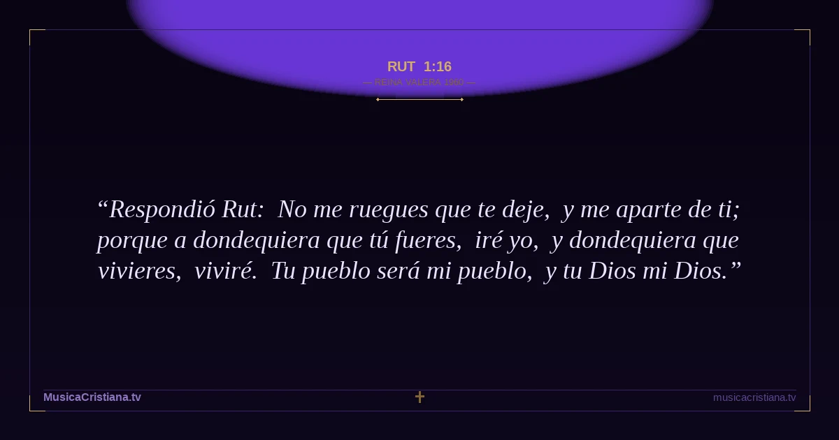 Rut 1:16 — Biblia Reina Valera 1960 — MusicaCristiana.tv
