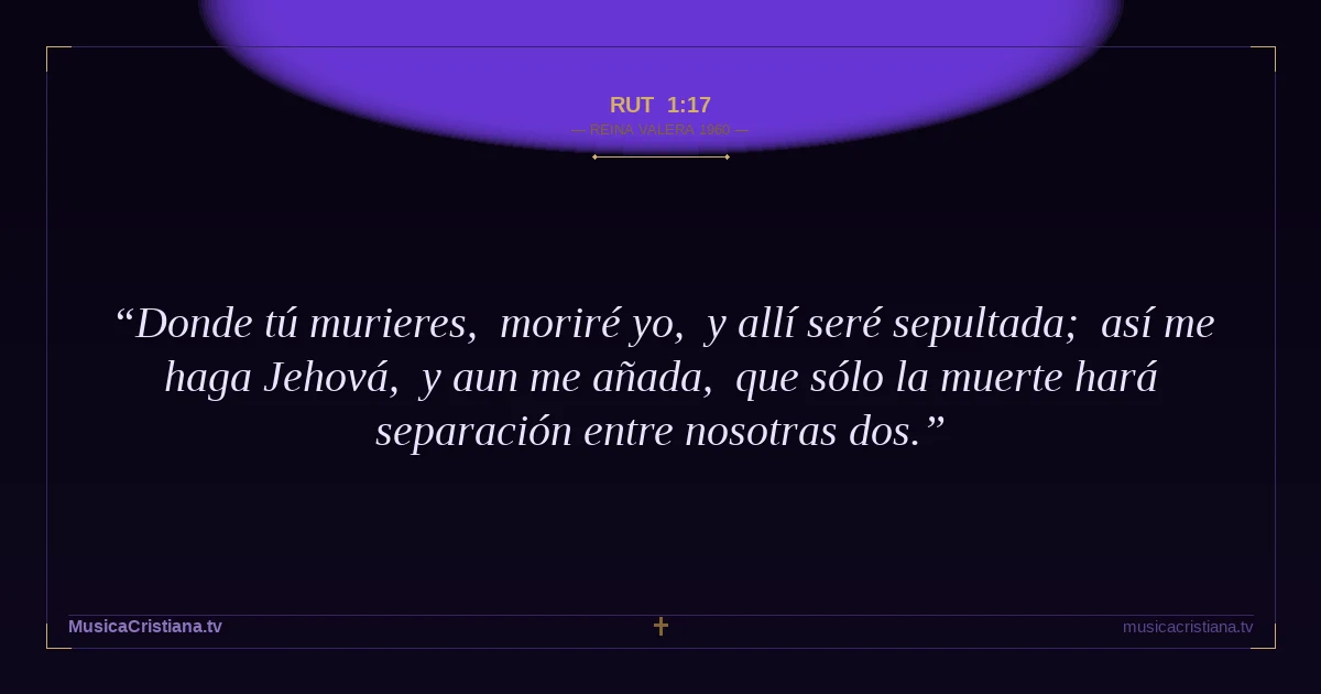 Rut 1:17 — Biblia Reina Valera 1960 — MusicaCristiana.tv