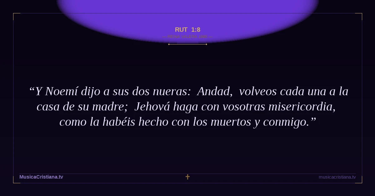 Rut 1:8 — Biblia Reina Valera 1960 — MusicaCristiana.tv